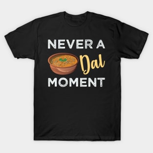 Never a dal moment Indian Food Lover Dal Makhani Bukhara T-Shirt